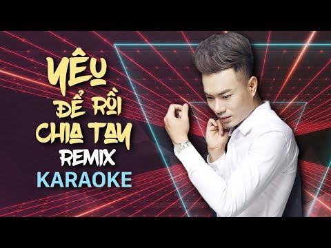 [KARAOKE] Yêu Để Rồi Chia Tay Remix – Lương Gia Hùng