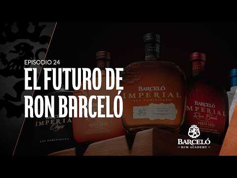 EP24 EL FUTURO DE RON BARCELÓ - BARCELO RUM ACADEMY