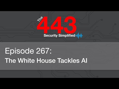 The 443 Podcast - Episode 267 - The White House Tackles AI