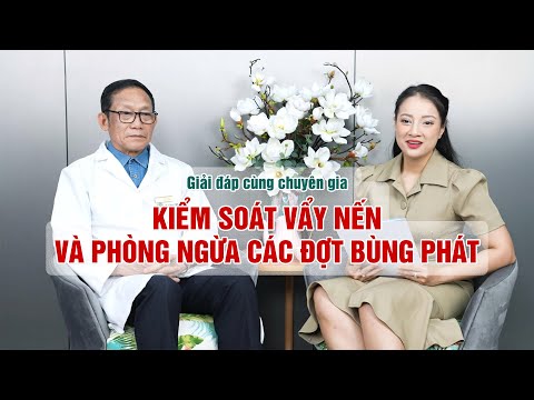 Kiểm soát VẨY NẾN & PHÒNG NGỪA bùng phát trở nặng | Giải đáp bệnh lý cùng chuyên gia