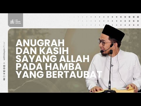 Anugrah Dan Kasih Sayang Allah Pada Hamba yang Bertaubat- Ustadz Adi Hidayat