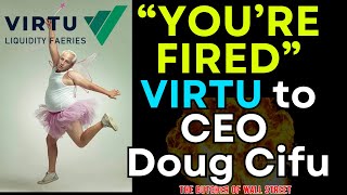 VIRTU FIRES CEO ACCUSED OF STEALING $400 MILLION FROM INVESTORS - DOUG CIFU FAFO!