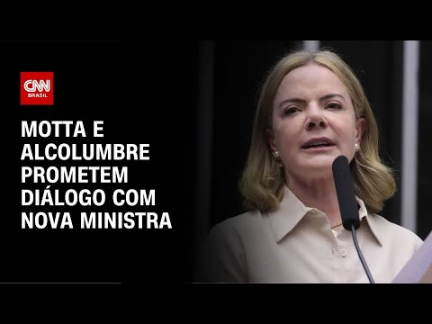 ​Motta e Alcolumbre prometem diálogo com Gleisi Hoffmann | AGORA CNN