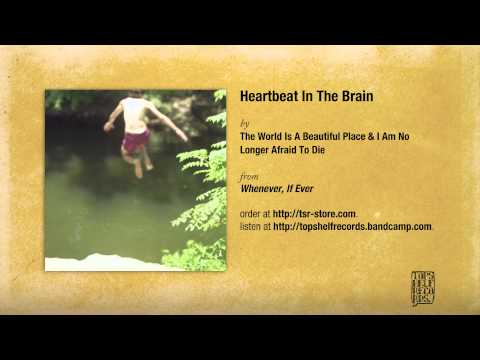 the-world-is-a-beautiful-place-i-am-no-longer-afraid-to-die-heartbeat-in-the-brain-topshelf-records