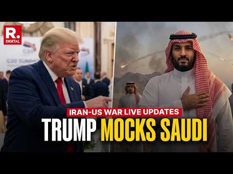 Iran-US War LIVE Updates: Trump Mocks Saudi Crown Prince | Middle East Crisis | Saudi Arabia
