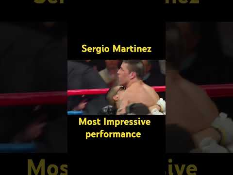 Sergio Martinez most impressive performance