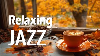 Relaxing Jazz ☕ Positive Jazz Music & Uplifting Bossa Nova Autumn for Relaxation, Work & Study