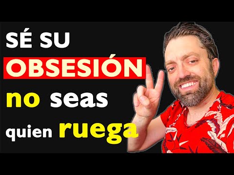 CONVIÉRTETE EN LA OBSESIÓN DE QUIEN TE IGNORA