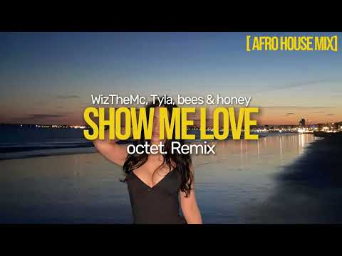 WizTheMc, Tyla , bees & honey - Show Me Love (with Tyla) (octet. Remix) [Afro House Mix]