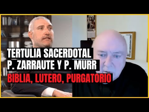 Tertulia sacerdotal - P. Zarraute y P. Murr - Biblia, Lutero, purgatorio