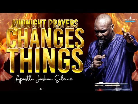 DANGEROUS MIDNIGHT PRAYERS TO GOD THAT CHANGES THINGS TO RESULTS - APOSTLE JOSHUA SELMAN