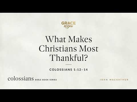 What Makes Christians Most Thankful? (Colossians 1:12–14) [Audio Only]