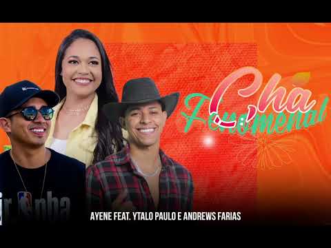 Chá Fenomenal - @Ayeneoficial  @YtaloPaulo  e Andrews Farias