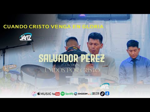 CUANDO CRISTO VENGA EN GLORIA // Salvador Pérez & Su Grupo Unidos por Cristo