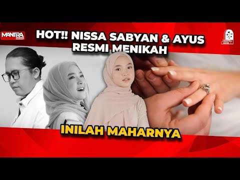 NISSA SABYAN DAN AYUS RESMI MENIKAH PADA 4 JULI 2024, INI MAHAR YANG DIBERIKAN AYUS