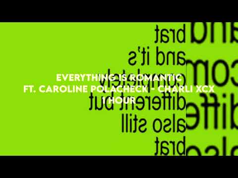 everything is romantic ft caronline polacheck - charli xcx | 1 hour