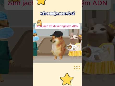 Xét nghiệm ADN vô lý #cheems