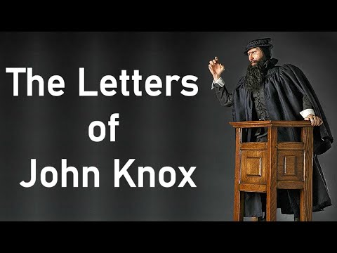 The Letters of John Knox - Puritan John Knox (Full Audio Book) Re-edited
