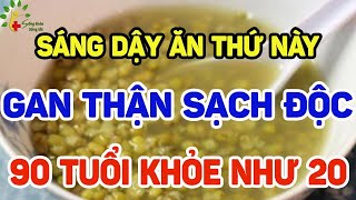 BÁC SĨ CẢNH BÁO: SÁNG DẬY ĂN ĐẬU XANH CÙNG THỨ NÀY, GAN THẬN CỰC KHỎE, SẠCH ĐỘC TỐ