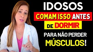 IDOSO: COMA ISSO ANTES DE DORMIR para NÃO PERDER MÚSCULO NAS PERNAS