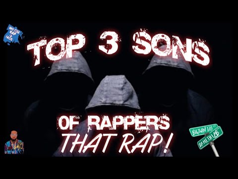 THE TOP 3 SONS OF RAPPERS THAT RAP.....