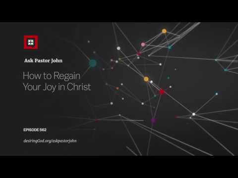 How to Regain Your Joy in Christ // Ask Pastor John