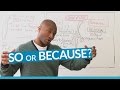 Understanding 'Because' and 'So'