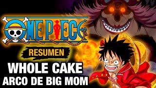 🌟ONE PIECE 12 [RESUMEN] LA SAGA DE WHOLE CAKE (ARCO DE BIG MOM) Resumen de One Piece