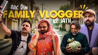 Aik Din Family Vlogger Ke Sath | Reality of Family Vloggers | Parody Show