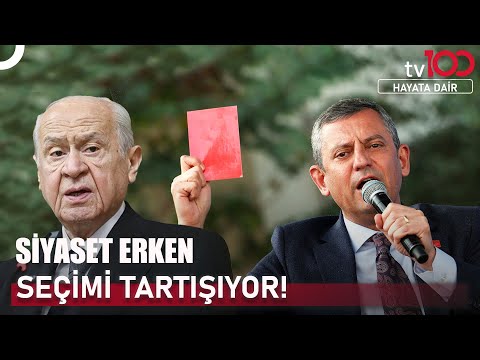 Özel'in 'Sandığı Getir' Çağrısına Bahçeli'den İtiraz! | Hayata Dair