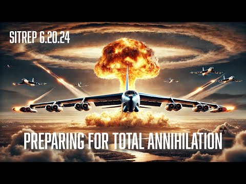 PREPARING FOR TOTAL ANNIHILATION - SITREP 6.20.24