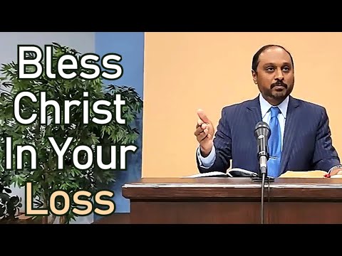 Bless Christ In Your Loss - Reverend Romesh Prakashpalan Sermon (Job 1:20-22)