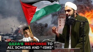 Gaza’s Response to All Schisms and “isms” | Shaykh Yasir Al-Hanafi