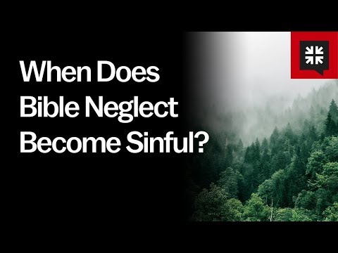 When Does Bible Neglect Become Sinful? // Ask Pastor John