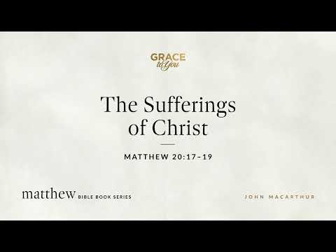 The Sufferings of Christ (Matthew 20:17–19) [Audio Only]