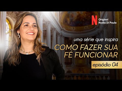 COMO FAZER SUA FÉ FUNCIONAR - EPISÓDIO 4