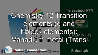 Chemistry 12 Transition elements (d and f-block elements):
Vanadium metal (Trans