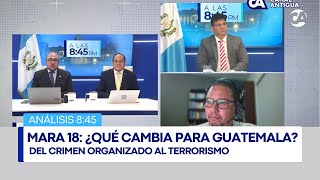 Análisis | Mara 18: del crimen organizado al terrorismo, ¿Qué cambia para Guatemala? (23/9/25)