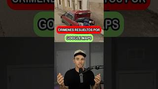 Crimenes Resueltos por Google Maps