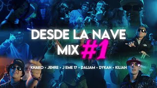 Desde La Nave MIX #1 || ft. Jehre, J eme 17, Daliam, Dykah, Kilian