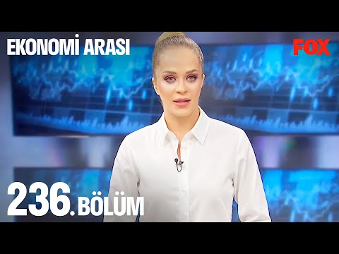 Ekonomi Arası 236. Bölüm