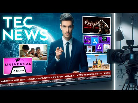 TEC NEWS: FRANCIA NIÑOS Y RR.SS., BATMAN EN META QUEST 3, DELTA GAMES, ICONS AIRBNB Y UMG/TIKTOK