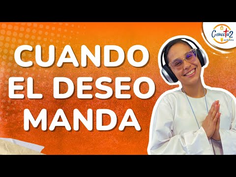 Conectados en Familia: “Cuando el deseo manda”