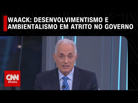 William Waack: Desenvolvimentismo e ambientalismo em atrito no governo | WW