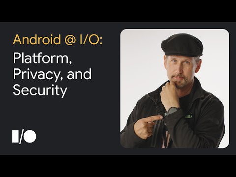 3 things to know about Platform, Privacy, and Security at Google I/O ’22