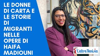 Le donne di carta e le storie di migranti nelle opere di Haifa Madiouni