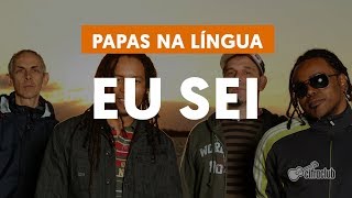 Song: EU SEI Band: PAPAS DA LÍNGUA. - ppt carregar
