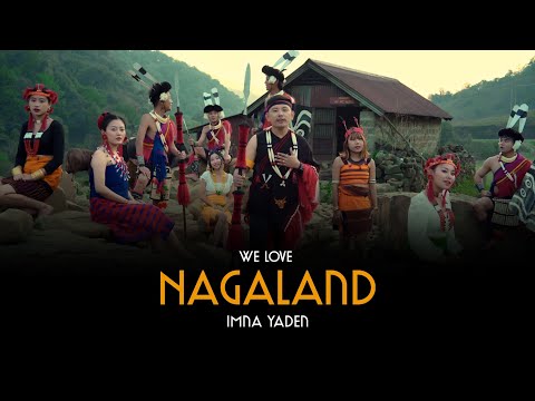 We Love Nagaland (Official MV) Imna Yaden &amp; Tribalcreed #nagalandmusic #nagalandsong #newrelease