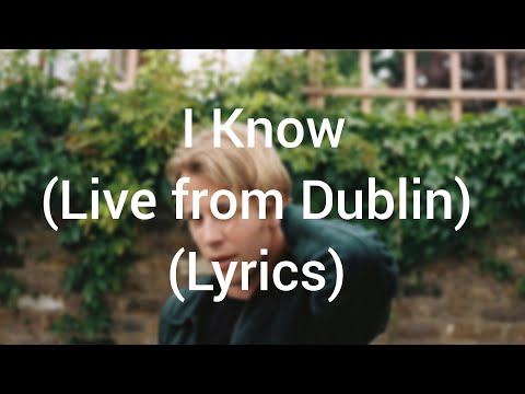 Tom Odell - I Know (Live from Dublin) (Lyrics)