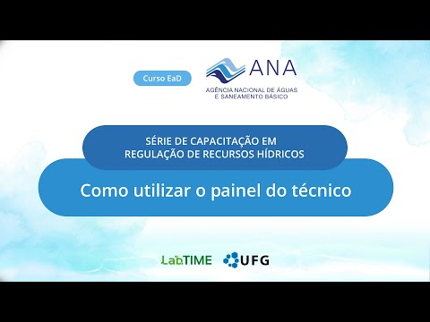 Série de Capacitação em Regulação de Recursos Hídricos - Como utilizar o painel do técnico